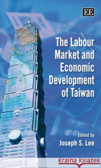 The Labour Market and Economic Development of Taiwan Joseph S. Lee 9781847203427 Edward Elgar Publishing Ltd