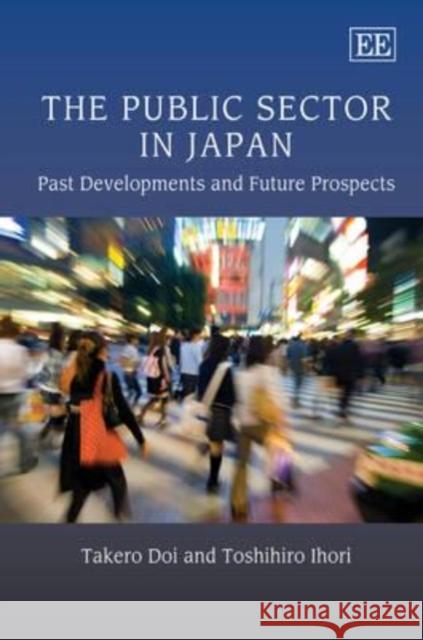 The Public Sector in Japan: Past Developments and Future Prospects  9781847203625 Edward Elgar Publishing Ltd