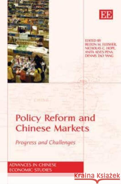 Policy Reform and Chinese Markets: Progress and Challenges Belton M. Fleisher, Nicholas C. Hope, Anita A. Pena, Dennis T. Yang 9781847203960
