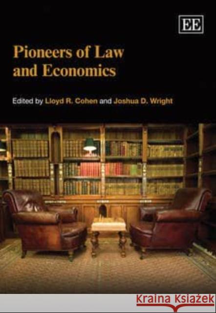 Pioneers of Law and Economics Lloyd R. Cohen, Joshua D. Wright 9781847204790 Edward Elgar Publishing Ltd