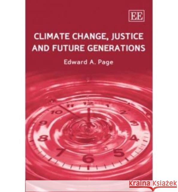 Climate Change, Justice and Future Generations Edward A. Page 9781847204967 Edward Elgar Publishing Ltd