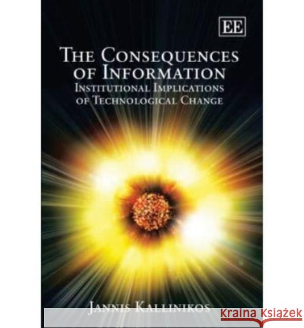 The Consequences of Information: Institutional Implications of Technological Change  9781847205001 Edward Elgar Publishing Ltd