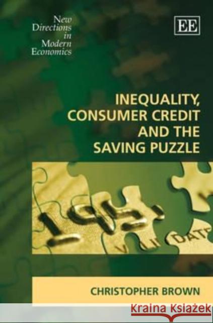 Inequality, Consumer Credit and the Saving Puzzle Christopher Brown   9781847205094 Edward Elgar Publishing Ltd