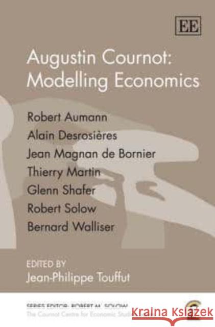 Augustin Cournot: Modelling Economics  9781847205865 Edward Elgar Publishing Ltd