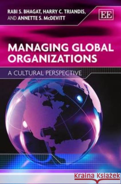 Managing Global Organizations: A Cultural Perspective Rabi S. Bhagat Harry C. Triandis Annette S. McDevitt 9781847205957 Edward Elgar Publishing Ltd