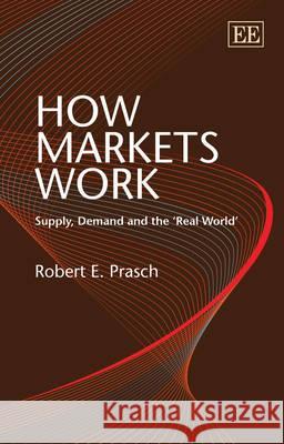 How Markets Work: Supply, Demand and the 'Real World'  9781847206145 Edward Elgar Publishing Ltd
