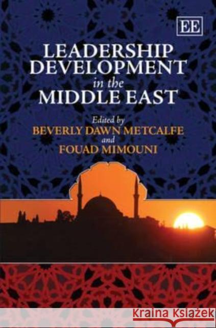 Leadership Development in the Middle East Beverly Dawn Metcalfe Fouad Mimouni  9781847206152 Edward Elgar Publishing Ltd