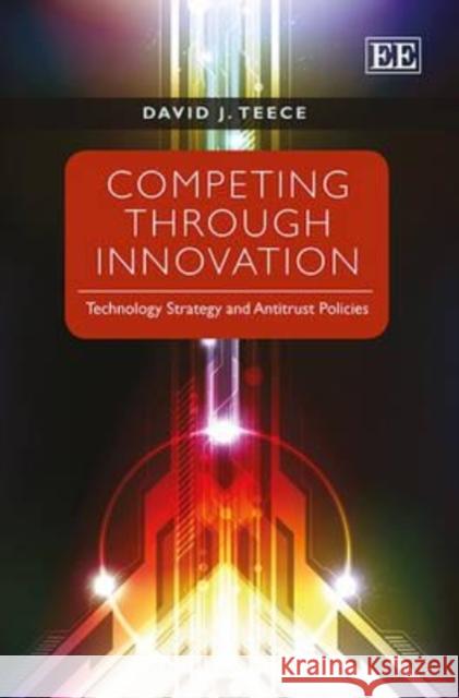 Competing Through Innovation David J Teece 9781847206718