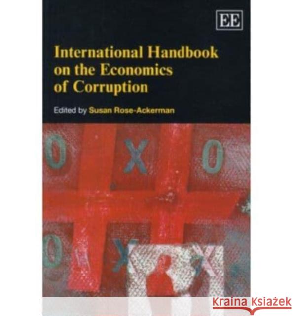 International Handbook on the Economics of Corruption Susan Rose-Ackerman 9781847207456 Edward Elgar Publishing Ltd