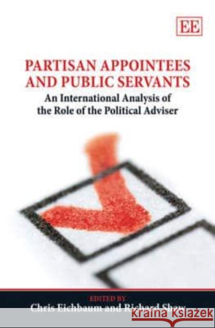 Partisan Appointees and Public Servants: An International Analysis of the Role of the Political Advisor  9781847207470 Edward Elgar Publishing Ltd