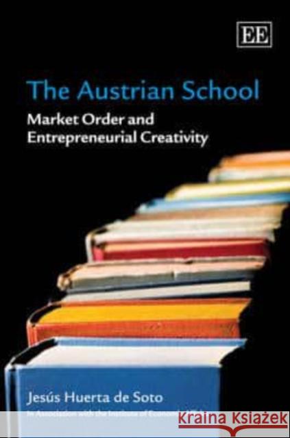 Austrian School Market Order and Entrepreneurial Creativity Soto, Jesus Huerta De 9781847207685