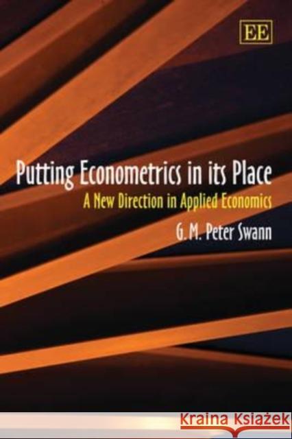 Putting Econometrics in Its Place: A New Direction in Applied Economics  9781847207760 Edward Elgar Publishing Ltd