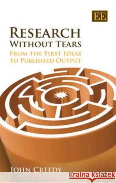 Research Without Tears: From the First Ideas to Published Output John Creedy 9781847208149 Edward Elgar Publishing Ltd