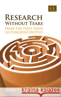 Research Without Tears: From the First Ideas to Published Output John Creedy 9781847208347 Edward Elgar Publishing Ltd