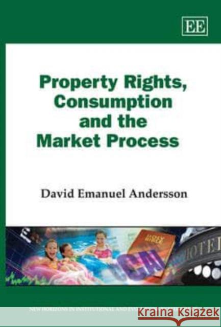 Property Rights, Consumption and the Market Process  9781847209559 Edward Elgar Publishing Ltd