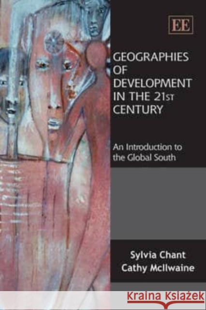 Geographies of Development in the 21st Century: An Introduction to the Global South  9781847209658 Edward Elgar Publishing Ltd