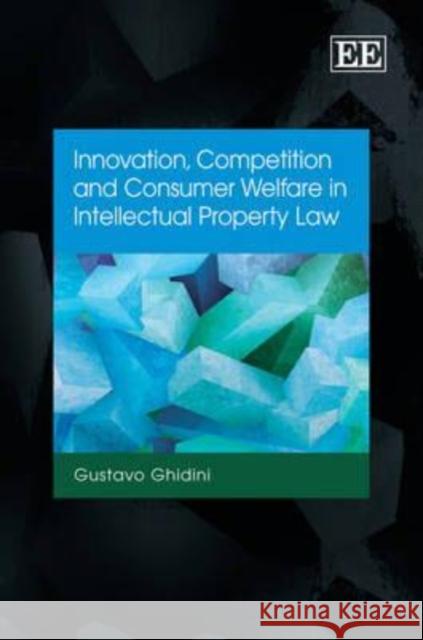 Innovation, Competition and Consumer Welfare in Intellectual Property Law  9781847209702 Edward Elgar Publishing Ltd