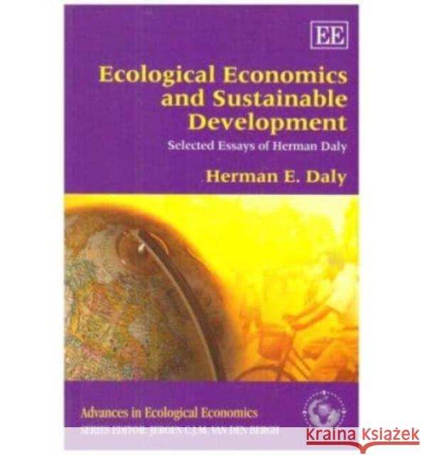 Ecological Economics and Sustainable Development, Selected Essays of Herman Daly Herman E. Daly 9781847209887 Edward Elgar Publishing Ltd