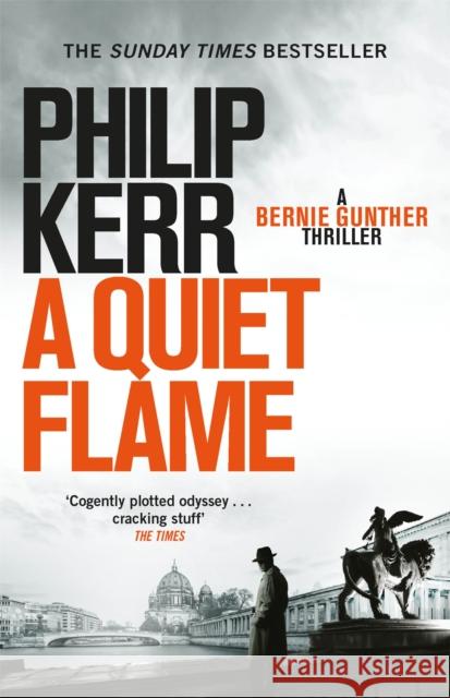 A Quiet Flame: Bernie Gunther Thriller 5 Philip Kerr 9781847245588 Quercus Publishing