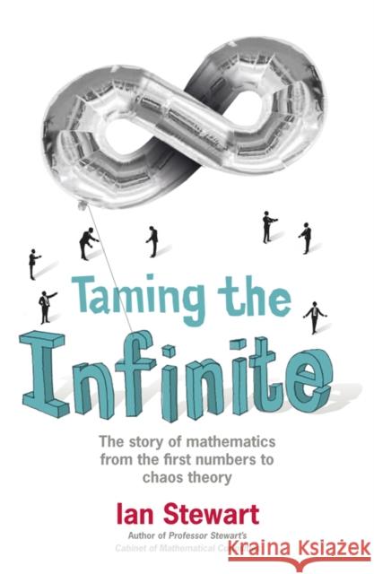 Taming the Infinite: The Story of Mathematics Ian Stewart 9781847247681 Quercus Publishing