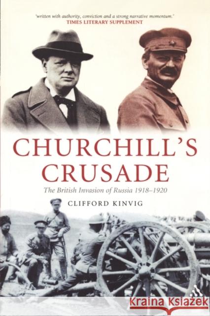 Churchill's Crusade: The British Invasion of Russia, 1918-1920 Kinvig, Clifford 9781847250216 Hambledon & London