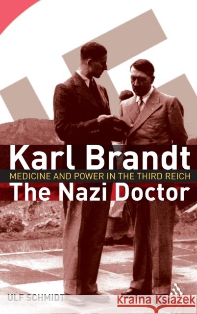 Karl Brandt: The Nazi Doctor: Medicine and Power in the Third Reich Schmidt, Ulf 9781847250315 Hambledon & London