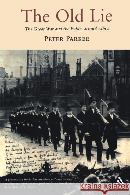 The Old Lie: The Great War and the Public-School Ethos Peter Parker 9781847250445