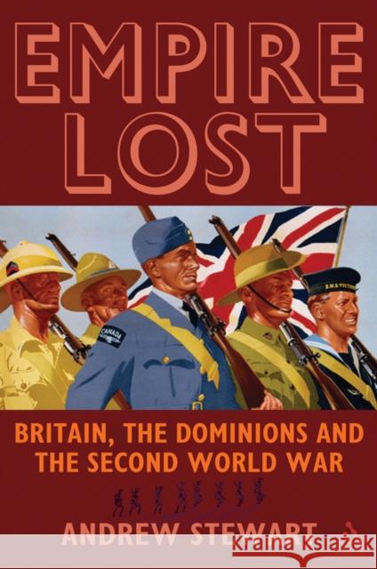 Empire Lost: Britain, the Dominions and the Second World War Stewart, Andrew 9781847252449