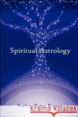 Spiritual Astrology Father Peter Bowes 9781847280220