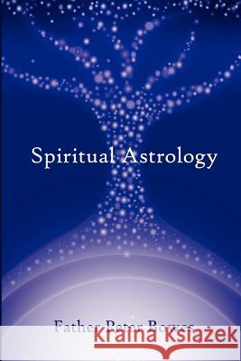 Spiritual Astrology Father Peter Bowes 9781847280220 Lulu.com