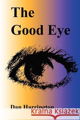 The Good Eye Dan Harrington 9781847280428 Lulu.com