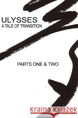 Ulysses - A Tale of Transition, Parts One & Two Kurt Loba 9781847280985