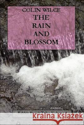 The Rain and Blossom (Rabbit Brook Tales Volume 2) Colin Wilce 9781847281050