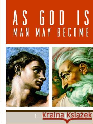 As God is, Man May Become C. Val Buxton 9781847281623 Lulu.com