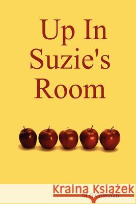Up in Suzie's Room M.G. Coleman 9781847282514 Lulu.com