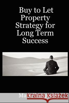 Buy to Let Property Strategy for Long Term Success Mark, Temperley 9781847282668 Lulu.com