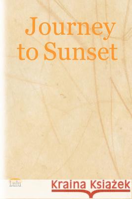 Journey to Sunset Michael Alan Todd 9781847283085 Lulu Press