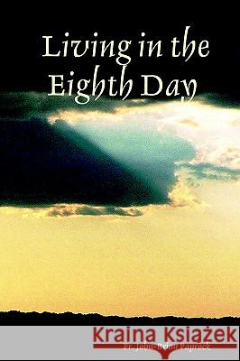 Living in the Eighth Day Fr. John-Brian, Paprock 9781847283153