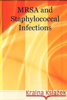 MRSA and Staphylococcal Infections M.D., Hernan, R. Chang 9781847283276 Lulu.com