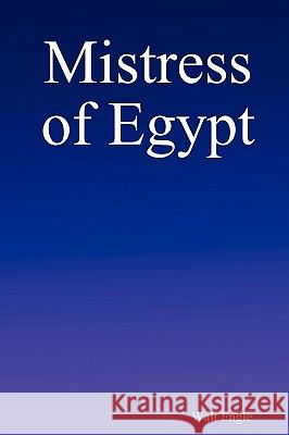 Mistress of Egypt Walt, Engle 9781847284099 Lulu.com