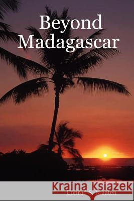 Beyond Madagascar Conrad, S. Braaten 9781847284907 Lulu.com