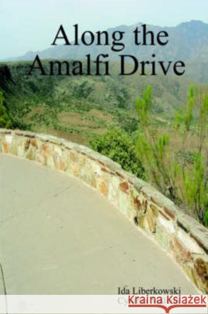Along the Amalfi Drive Ida Liberkowski, Cynthia Malizia 9781847285065 Lulu.com