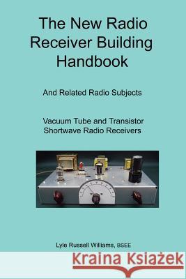 The New Radio Receiver Building Handbook BSEE, Lyle, Russell Williams 9781847285263
