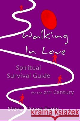 Walking In Love Steve, Dawn Eagle 9781847286208 Lulu.com