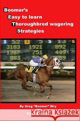 Bets: Boomer's Easy to Learn Thoroughbred Wagering Strategies Greg, 