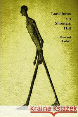 Loneliness on Shooters Hill Howard Colyer 9781847286376