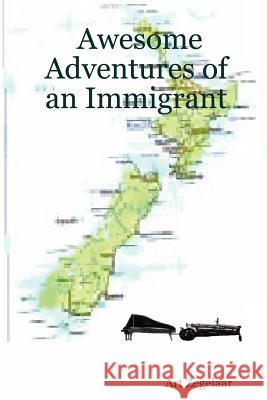 Awesome Adventures of an Immigrant Art Zegelaar 9781847286772 Lulu Press