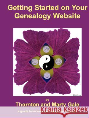 Getting Started on Your Genealogy Website Thornton And Marty Gale 9781847286895 Lulu.com