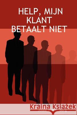 Help, Mijn Klant Betaalt Niet Josee G.M.L. Berg 9781847287212 Lulu.com