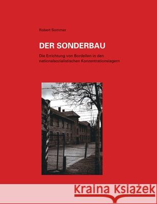 Der Sonderbau. Die Errichtung Von Bordellen in Nationalsozialistischen Konzentrationslagern Robert Sommer 9781847288448